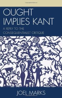 cover of the book Ought Implies Kant: A Reply to the Consequentialist Critique