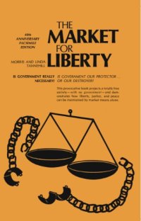 cover of the book The Market for Liberty: 40th Anniversary Facsimile Edition