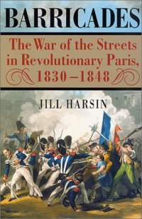 cover of the book Barricades: The War of the Streets in Revolutionary Paris, 1830-1848