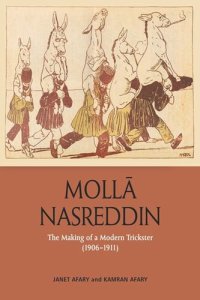 cover of the book Molla Nasreddin: The Making of a Modern Trickster, 1906-1911