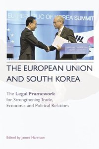 cover of the book The European Union and South Korea: The Legal Framework for Strengthening Trade, Economic and Political Relations