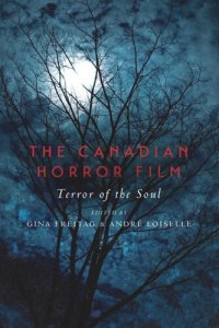 cover of the book The Canadian Horror Film: Terror of the Soul