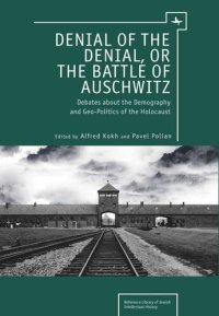 cover of the book Denial of the Denial, or the Battle of Auschwitz: Debates about the Demography and Geopolitics of the Holocaust