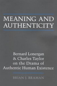 cover of the book Meaning and Authenticity: Bernard Lonergan and Charles Taylor on the Drama of Authentic Human Existence