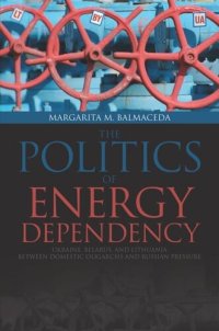 cover of the book Politics of Energy Dependency: Ukraine, Belarus, and Lithuania between Domestic Oligarchs and Russian Pressure