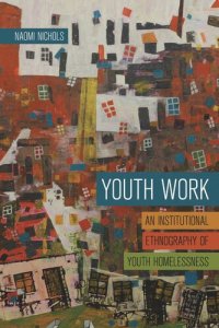 cover of the book Youth Work: An Institutional Ethnography of Youth Homelessness