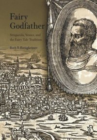 cover of the book Fairy Godfather: Straparola, Venice, and the Fairy Tale Tradition