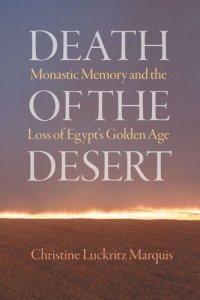 cover of the book Death of the Desert: Monastic Memory and the Loss of Egypt's Golden Age