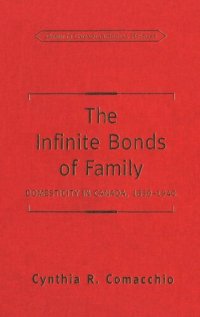 cover of the book The Infinite Bonds of Family: Domesticity in Canada, 1850-1940