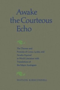 cover of the book Awake the Courteous Echo: The Themes Prosody of Comus, Lycidas, and Paradise Regained in World Literature with Translations of the Major Analogues