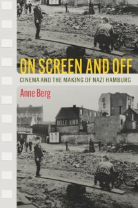 cover of the book On Screen and Off: Cinema and the Making of Nazi Hamburg