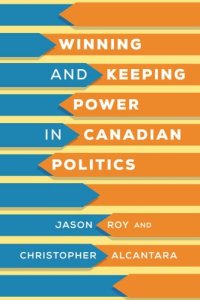 cover of the book Winning and Keeping Power in Canadian Politics