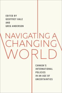 cover of the book Navigating a Changing World: Canada's International Policies in an Age of Uncertainties