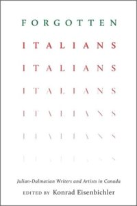 cover of the book Forgotten Italians: Julian-Dalmatian Writers and Artists in Canada