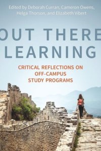 cover of the book Out There Learning: Critical Reflections on Off-Campus Study Programs