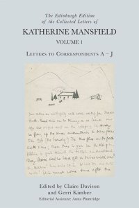 cover of the book The Edinburgh Edition of the Collected Letters of Katherine Mansfield, Volume 1: Letters to Correspondents A – J