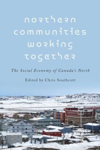 cover of the book Northern Communities Working Together: The Social Economy of Canada's North