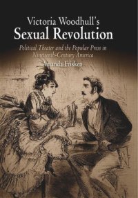 cover of the book Victoria Woodhull's Sexual Revolution: Political Theater and the Popular Press in Nineteenth-Century America