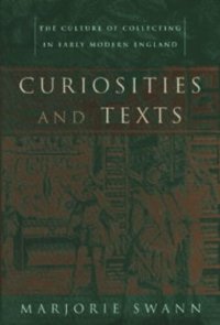 cover of the book Curiosities and Texts: The Culture of Collecting in Early Modern England