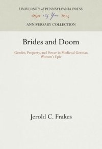 cover of the book Brides and Doom: Gender, Property, and Power in Medieval German Women's Epic