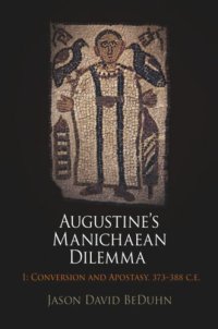 cover of the book Augustine's Manichaean Dilemma, Volume 1: Conversion and Apostasy, 373-388 C.E.