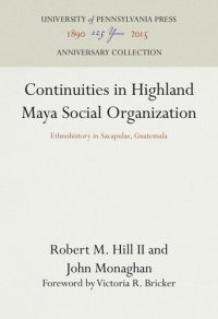 cover of the book Continuities in Highland Maya Social Organization: Ethnohistory in Sacapulas, Guatemala