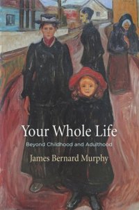 cover of the book Your Whole Life: Beyond Childhood and Adulthood