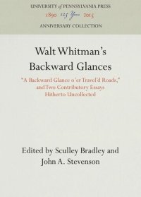 cover of the book Walt Whitman's Backward Glances: "A Backward Glance o'er Travel'd Roads," and Two Contributory Essays Hitherto Uncollected