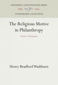 cover of the book The Religious Motive in Philanthropy: Studies in Biography