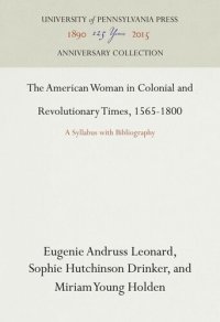 cover of the book The American Woman in Colonial and Revolutionary Times, 1565-1800: A Syllabus with Bibliography