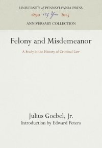 cover of the book Felony and Misdemeanor: A Study in the History of Criminal Law