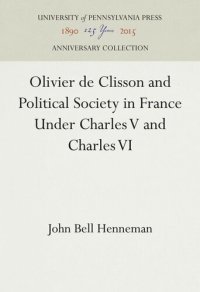 cover of the book Olivier de Clisson and Political Society in France Under Charles V and Charles VI