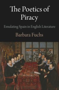 cover of the book The Poetics of Piracy: Emulating Spain in English Literature