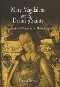 cover of the book Mary Magdalene and the Drama of Saints: Theater, Gender, and Religion in Late Medieval England