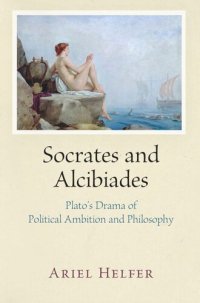 cover of the book Socrates and Alcibiades: Plato's Drama of Political Ambition and Philosophy