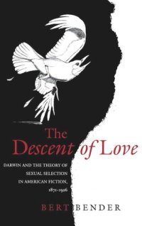 cover of the book The Descent of Love: Darwin and the Theory of Sexual Selection in American Fiction, 1871-1926