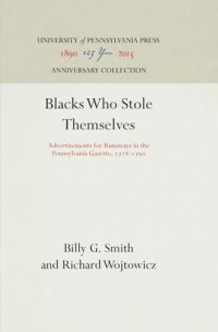 cover of the book Blacks Who Stole Themselves: Advertisements for Runaways in the Pennsylvania Gazette, 1728-179