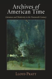 cover of the book Archives of American Time: Literature and Modernity in the Nineteenth Century