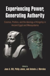 cover of the book Experiencing Power, Generating Authority: Cosmos, Politics, and the Ideology of Kingship in Ancient Egypt and Mesopotamia