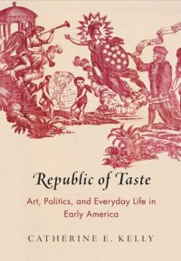 cover of the book Republic of Taste: Art, Politics, and Everyday Life in Early America