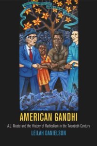 cover of the book American Gandhi: A. J. Muste and the History of Radicalism in the Twentieth Century