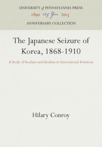 cover of the book The Japanese Seizure of Korea, 1868-1910: A Study of Realism and Idealism in International Relations