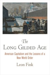 cover of the book The Long Gilded Age: American Capitalism and the Lessons of a New World Order