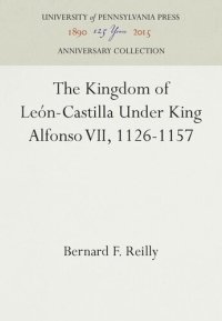 cover of the book The Kingdom of León-Castilla Under King Alfonso VII, 1126-1157