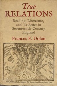 cover of the book True Relations: Reading, Literature, and Evidence in Seventeenth-Century England