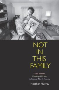 cover of the book Not in This Family: Gays and the Meaning of Kinship in Postwar North America