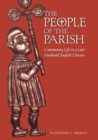 cover of the book The People of the Parish: Community Life in a Late Medieval English Diocese