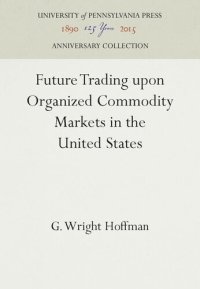 cover of the book Future Trading upon Organized Commodity Markets in the United States