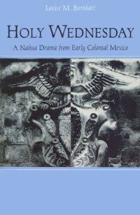 cover of the book Holy Wednesday: A Nahua Drama from Early Colonial Mexico