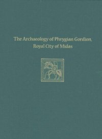 cover of the book The Archaeology of Phrygian Gordion, Royal City of Midas: Gordion Special Studies 7